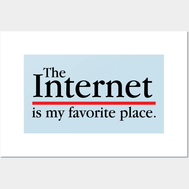 The Internet Is My Favourite Place Wall Art by fromherotozero